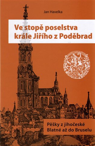 Ve stopě poselstva krále Jiřího z Poděbrad - Jan Havelka