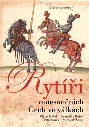 Rytíři renesančních Čech ve válkách - Václav Bůžek, František Koreš, Petr Mareš, Miroslav Žitný