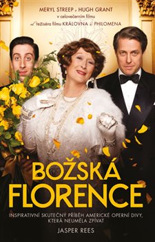 Levně Božská Florence. Inspirativní skutečný příběh americké operní divy, která neuměla zpívat - Jasper Rees