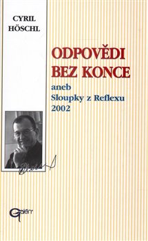 Levně Odpovědi bez konce. aneb Sloupky z Reflexu 2002 - Cyril Höschl