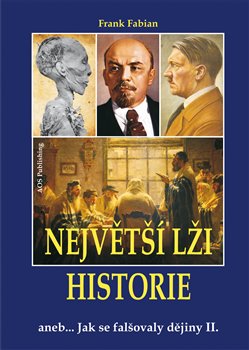 Levně Největší lži historie II.. aneb Jak se falšovaly dějiny - Frank Fabian