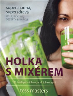 Levně Holka s mixérem. 100 bezlepkových veganských receptů - Tess Masters