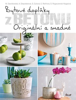 Levně Bytové doplňky z betonu. Originální a snadné - Marion Dawidowski
