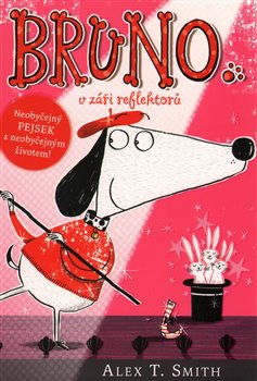 Levně Bruno v záři reflektorů. Neobyčejný pejsek s neobyčejným životem - Alex T. Smith