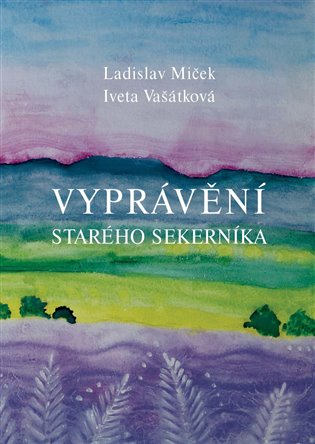 Vyprávění starého sekerníka - Ladislav Miček
