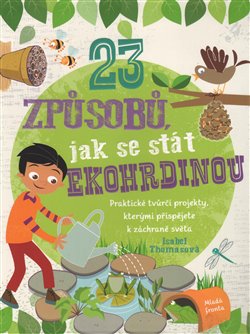 Levně 23 způsobů, jak se stát ekohrdinou. Praktické tvůrčí projekty, kterými přispějete k záchraně světa - Isabelle Thomasová