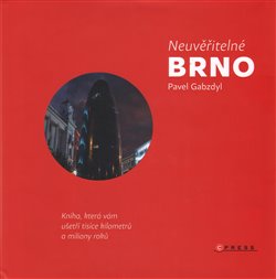 Levně Neuvěřitelné Brno. Kniha, která vám ušetří tisíce kilometrů a miliony roků - Pavel Gabzdyl