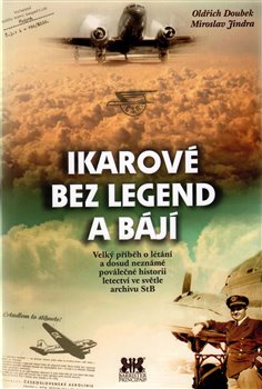 Levně Ikarové bez legend a bájí. Velký příběh o létání a dosud neznámé poválečné historii letectví ve světle archivu StB - Miroslav Jindra, Oldřich Doubek