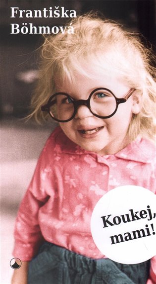 Koukej, mami! - Františka Böhmová