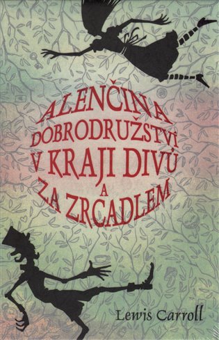 Alenčina dobrodružství v kraji divů a za zrcadlem - Lewis Carroll