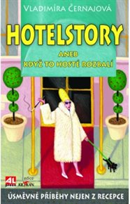 Hotelstory aneb když to hosté rozbalí: Úsměvné příběhy nejen z recepce - Vladimíra Černajová