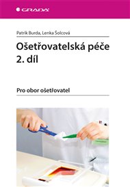Ošetřovatelská péče 2. díl: Pro obor ošetřovatel - Patrik Burda, Lenka Šolcová