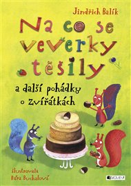 Na co se veverky těšily a další pohádky o zvířátkách - Jindřich Balík