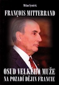 Francois Mitterrand: Osud velkého muže na pozadí dějin Francie - Milan Syruček