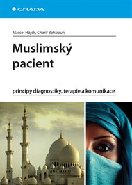 Muslimský pacient: principy diagnostiky, terapie a komunikace - Marcel Hájek, Charif Bahbouh