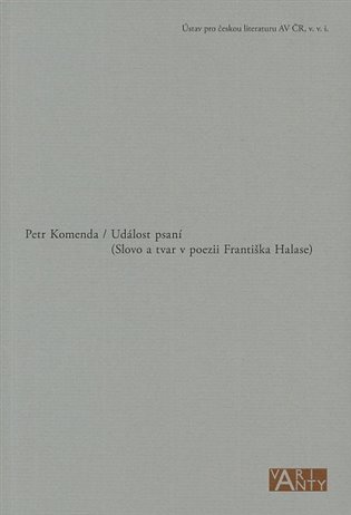 Událost psaní (Slovo a tvar v poezii Františka Halase) - Petr Komenda