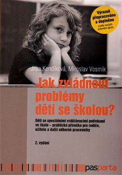 Levně Jak zvládnout problémy dětí se školou?. Děti se speciálními vzdělávacími potřebami ve škole – praktická příručka pro rodiče, učitele a další odborné pracovníky - Jitka Kendíková, Miroslav Vosmik