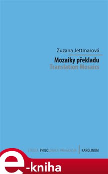 Levně Mozaiky překladu. Translation Mosaics K devadesátému výročí narození Jiřího Levého - Zuzana Jettmarová e-kniha