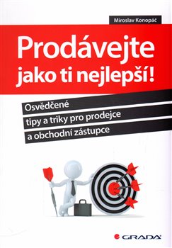 Levně Prodávejte jako ti nejlepší!. Osvědčené tipy a triky pro prodejce a obchodní zástupce - Miroslav Konopáč