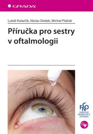 Příručka pro sestry v oftalmologii - Lukáš Kolarčík, Václav Dedek, Michal Ptáček