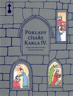 Poklady císaře Karla IV.. Hravý průvodce životem slavného panovníka - Marina Hořínková