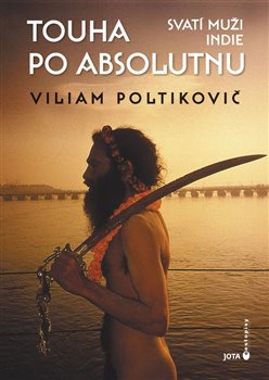Levně Touha po absolutnu. Svatí muži Indie - Viliam Poltikovič