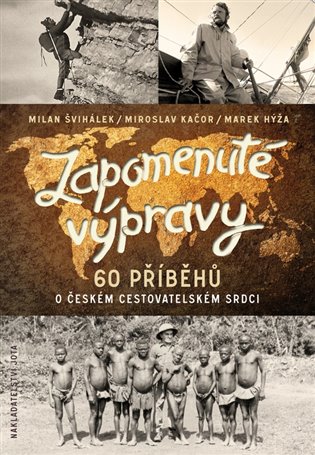 Zapomenuté výpravy - Miroslav Kačor, Marek Hýža, Milan Švihálek