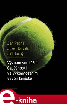 Levně Význam soutěžní úspěšnosti ve výkonnostním vývoji tenistů - Jan Pecha e-kniha