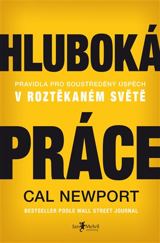 Hluboká práce: Pravidla pro soustředěný úspěch v roztěkaném světě - Cal Newport