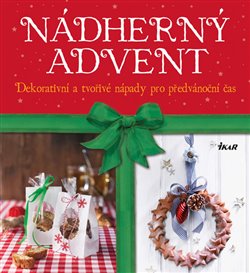 Levně Nádherný advent. Dekorativní a tvořivé nápady pro předvánoční čas - kol.