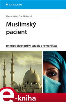Levně Muslimský pacient. principy diagnostiky, terapie a komunikace - Marcel Hájek, Charif Bahbouh e-kniha