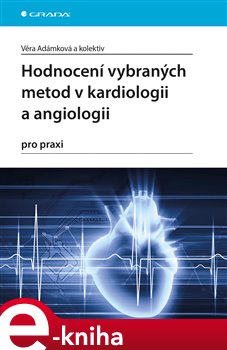 Levně Hodnocení vybraných metod v kardiologii a angiologii pro praxi - Věra Adámková e-kniha