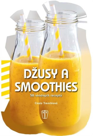 Džusy a smoothies - 50 snadných receptů koupíte na Kosmas.cz