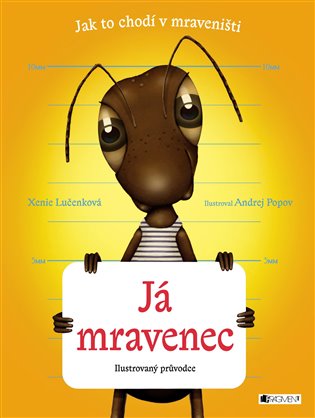 Já mravenec: Jak to chodí v mraveništi? - Xenie Lučenková