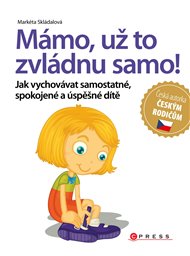 Mámo, už to zvládnu samo!: Jak vychovávat samostatné, spokojené a úspěšné dítě - Markéta Skládalová