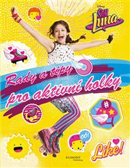 Soy Luna Rady a tipy pro aktivní holky -  kol.