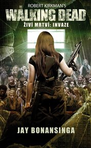 The Walking Dead - Živí mrtví - Invaze - Robert Kirkman, Jay Bonansinga