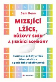 Mizející lžíce, růžový snih a jiskřící bonbóny: Fascinující příběhy o vědě, šílenství a lásce z periodické tabulky prvků - Sam Kean
