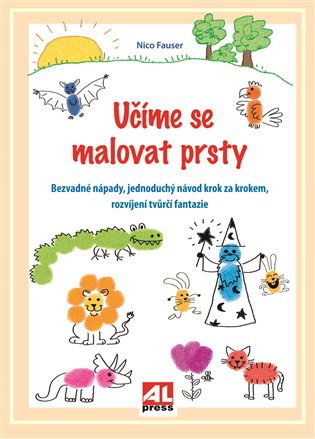 Učíme se malovat prsty: Bezvadné nápady, jednuduchý návod krok za krokem, rozvíjení tvůrčí fantazie - Nico Fauser