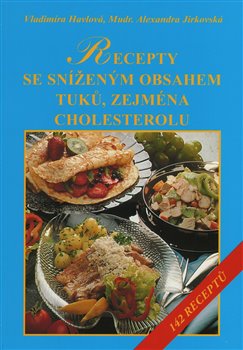 Levně Recepty se sníženým obsahem tuků a zvláště cholesterolu - Alexandra Jirkovská, Vladimíra Havlová