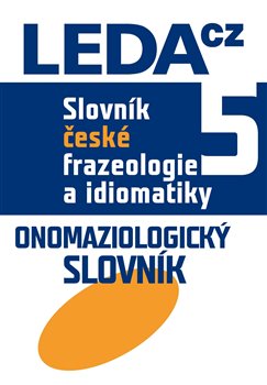 Levně Slovník české frazeologie a idiomatiky 5. Onomaziologický slovník - František Čermák