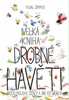 Levně Velká kniha drobné havěti. Brouci, mouchy, žížaly a jiné potvůrky - Yuval Zommer