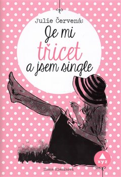 Levně Julie Červená: Je mi třicet a jsem single. Sloupky z Metra v knižní podobě! - Ilona Kleníková