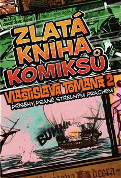 Levně Zlatá kniha komiksů Vlastislava Tomana 2. Příběhy psané střelným prachem - Vlastislav Toman