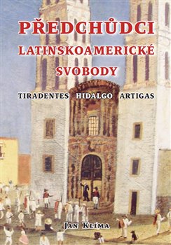 Předchůdci latinskoamerické svobody - Tiradentes, Hidalgo, Artigas koupíte na Kosmas.cz