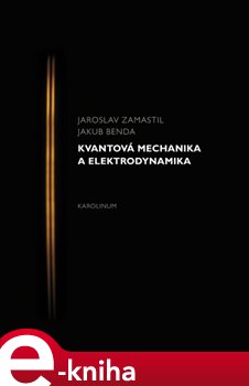 Levně Kvantová mechanika a elektrodynamika - Jakub Benda, Jaroslav Zamastil e-kniha