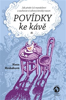 Levně Povídky ke kávě II.. aneb Jak přežít (v) manželství a zachovat si zdravý ženský rozum - Hana Hrabáková