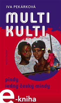 Levně Multikulti pindy jedný český mindy - Iva Pekárková e-kniha