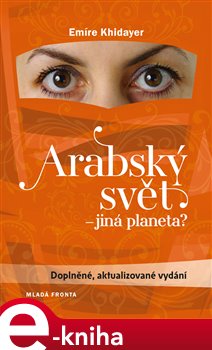 Levně Arabský svět - jiná planeta. Doplněné, aktualizované vydání - Emíre Khidayer e-kniha