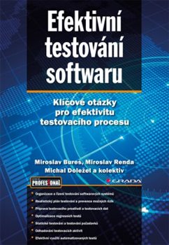 Levně Efektivní testování softwaru. Klíčové otázky pro efektivitu testovacího procesu - Miroslav Bureš, Miroslav Renda, Michal Doležel
